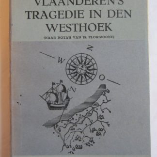 Vlaanderen's tragedie in den Westhoek (naar nota's van Is. Florizoone)