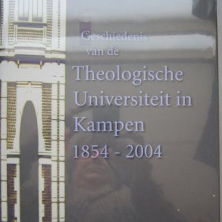Geschiedenis van de Theologische Universiteit in Kampen 1854 - 2004