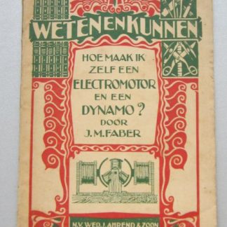Weten en kunnen No. 11. Hoe maak ik zelf een electromotor en een dynamo?