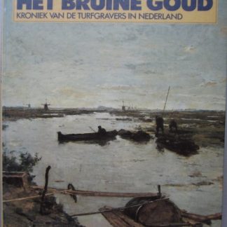 Het bruine goud. kroniek van turfgravers in Nederland