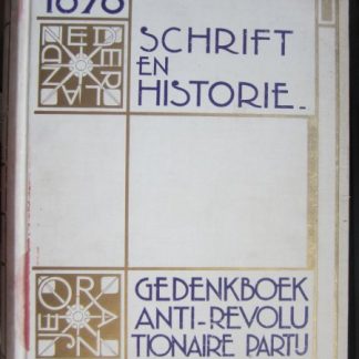 Schrift en Historie. Gedenkboek bij het vijftig-jarig bestaan der georganiseerde antirevolutionaire partij 1878-1928