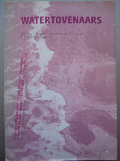 Watertovenaars. Delftse ideeën voor nog 200 jaar Rijkswaterstaat