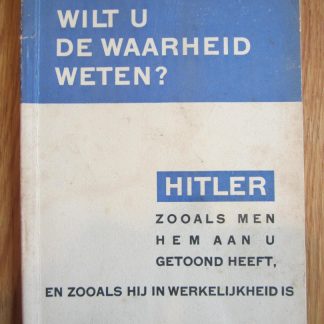 Wilt u de waarheid weten? Hitler zoals men hem aan u getoond heeft en zooals hij in werkelijkheid is
