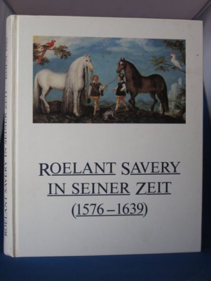 Roelant Savery in seiner Zeit (1576 - 1639)