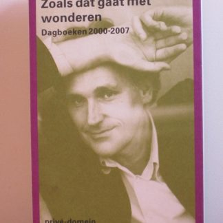 Zoals dat gaat met wonderen / dagboeken 2000-2007