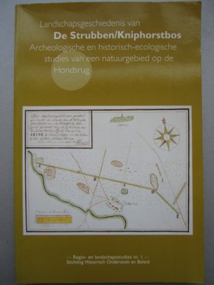 Landschapsgeschiedenis van De Strubben / Kniphorstbos. Archeologische en historisch-ecologische studies van een natuurgebied op de Hondsrug