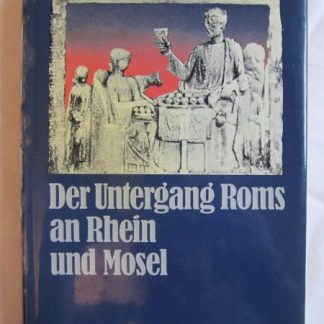 Der Untergang Roms an Rhein und Mosel