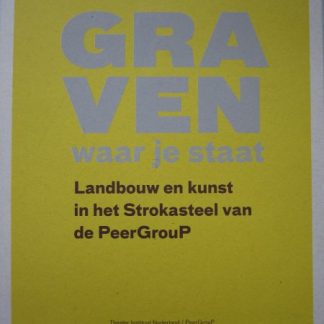 Graven waar je staat. Landbouw en kunst in het strokasteel van de PeerGroup