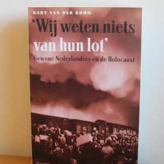 'We weten niets van hun lot' - Gewone Nederlanders en de Holocaust / gewone Nederlanders en de Holocaust
